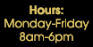 Hours: Monday-Friday - 8am-6pm